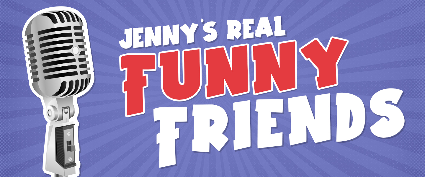 Jenny's Real Funny Friends...