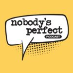 Nobody's Perfect Podcast